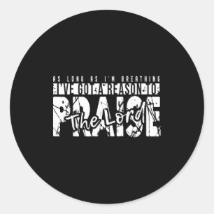 As Long As I'm Breathing Ive Got A Reason To Prais Classic Round Sticker