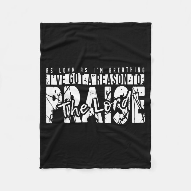 As Long As I'm Breathing Ive Got A Reason To Prais Fleece Blanket (Front)