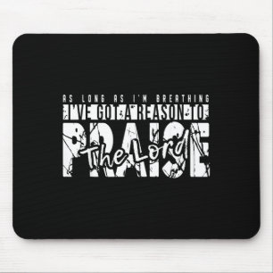 As Long As I'm Breathing Ive Got A Reason To Prais Mouse Mat