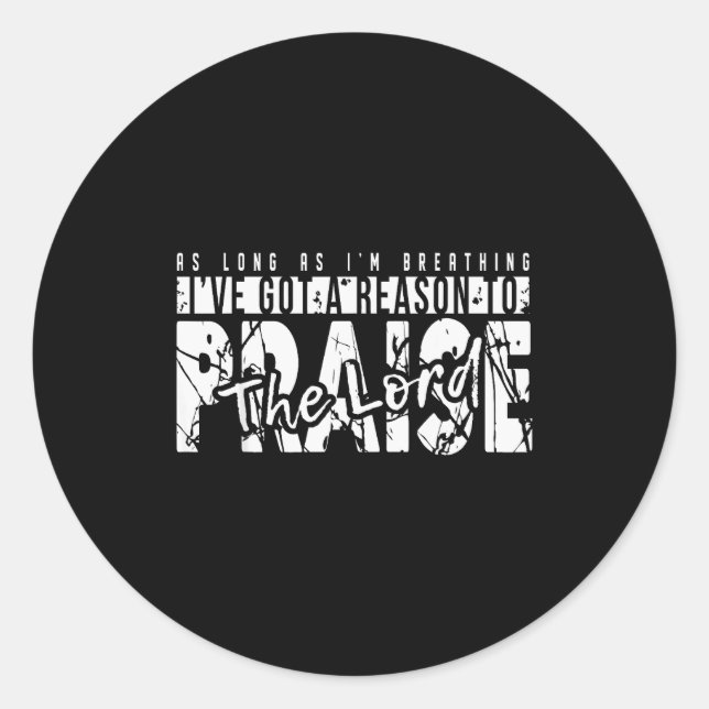 As Long As Im Breathing Ive Got A Reason To Praise Classic Round Sticker (Front)