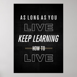 As long as you live, keep learning how to live poster