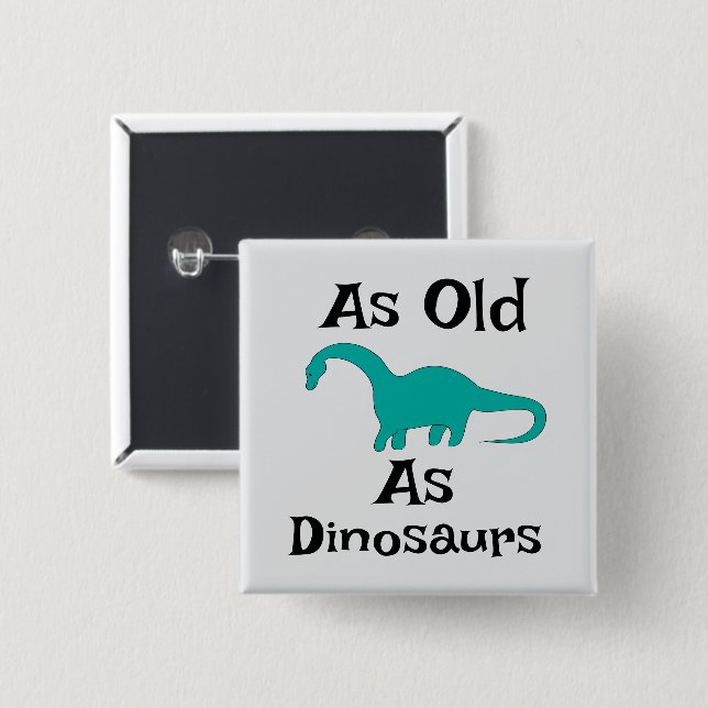 As Old As Dinosaurs Button (Front & Back)