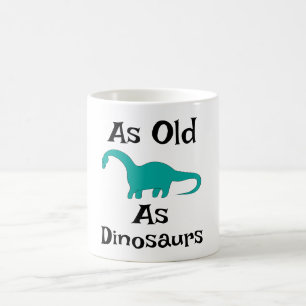 As Old As Dinosaurs Coffee Mug