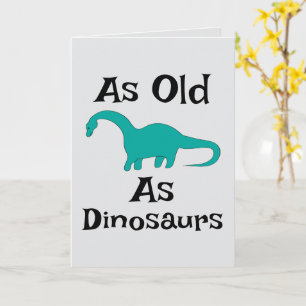 As Old As Dinosaurs Greeting Card