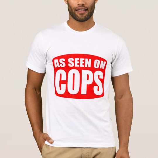As Seen On Cops T-Shirt