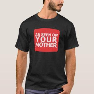As Seen On Your Mother T-Shirt