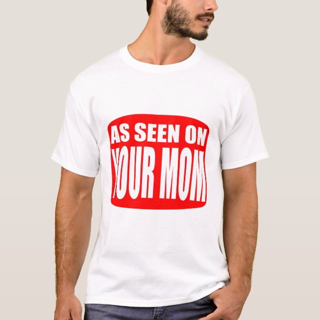As Seen On Your Mum T-Shirt (Front)