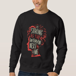 As Strong As The Woman Next To Me Sweatshirt