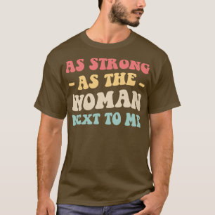 As Strong As The Woman Next To Me VI 1 T-Shirt