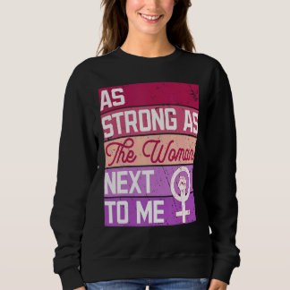 As Strong As The Woman Next To Me Women's Rights F Sweatshirt