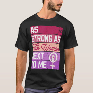 As Strong As The Woman Next To Me Women's Rights F T-Shirt