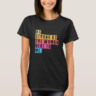 As Strong As The Women Next To Me Women Empowermen T-Shirt
