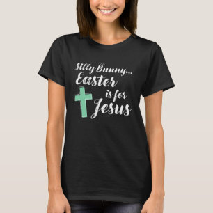 AS tees  Silly Bunny Rabbit Easter is for Jesus Ch