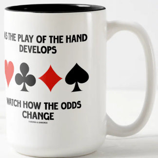 As The Play Of The Hand Develops Watch How Odds Two-Tone Coffee Mug
