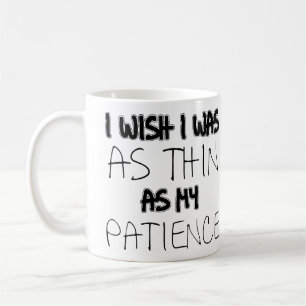 As Thin As My Patience Funny Mug