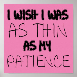 As Thin As My Patience Funny Poster Sign
