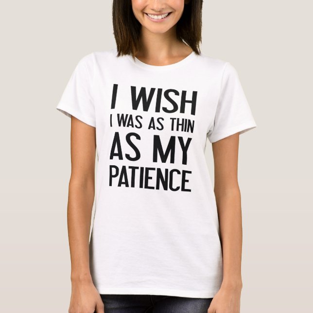 As Thin As My Patience T-Shirt (Front)