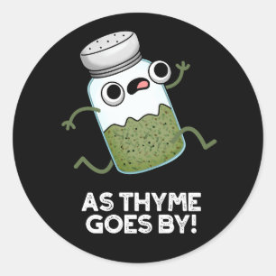 As Thyme Goes By Funny Herb Spice Pun Dark BG Classic Round Sticker