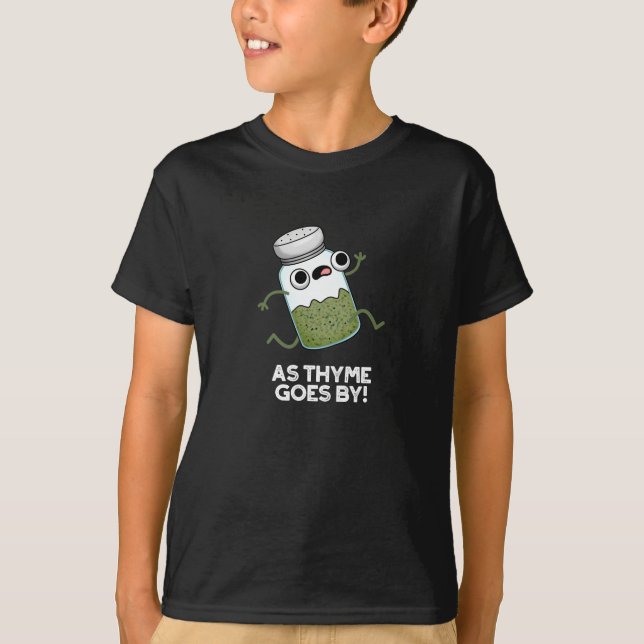 As Thyme Goes By Funny Herb Spice Pun Dark BG T-Shirt (Front)