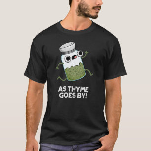 As Thyme Goes By Funny Herb Spice Pun Dark BG T-Shirt