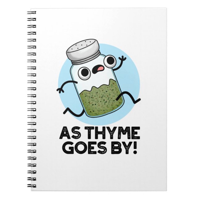As Thyme Goes By Funny Herb Spice Pun Notebook (Front)