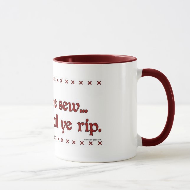 "As Ye Sew, So Shall Ye Rip" Mug (Right)