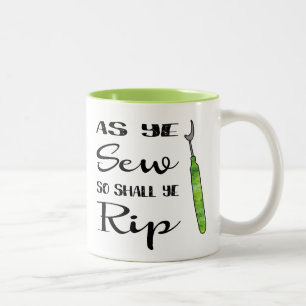 As Ye Sew So Shall Ye Rip Mug