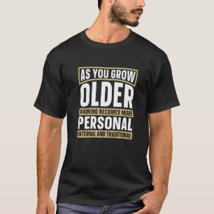 As You Grown Older Training Martial Fighter Wing C T-Shirt
