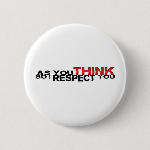 As You Think So I Respect You 6 Cm Round Badge