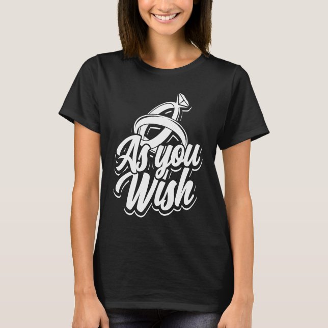 As you wish  Bride and groom wedding ring and knot T-Shirt (Front)