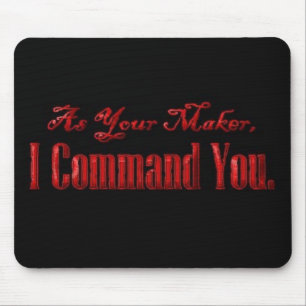 As Your Maker I Command You Mouse Mat