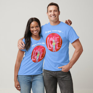 As Your Nana Says... Love Graphic Design T-Shirt