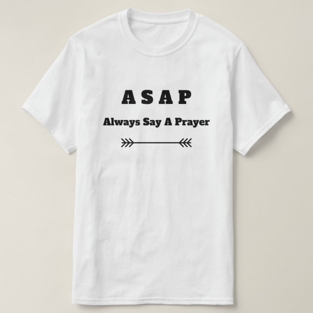 ASAP (Always Say A Prayer) Christian  T-Shirt (Design Front)
