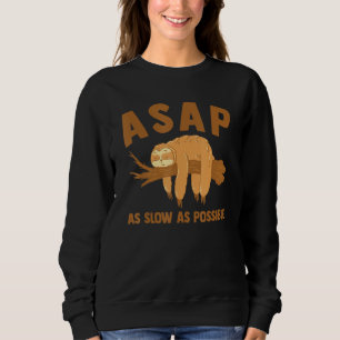 ASAP As Slow As Possible Sloth  Sweatshirt