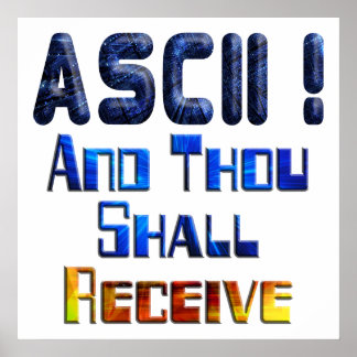 ASCII And Thou Shall Receive Poster