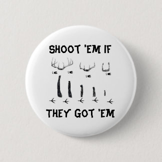 asd, Shoot 'Em If They Got 'Em 6 Cm Round Badge