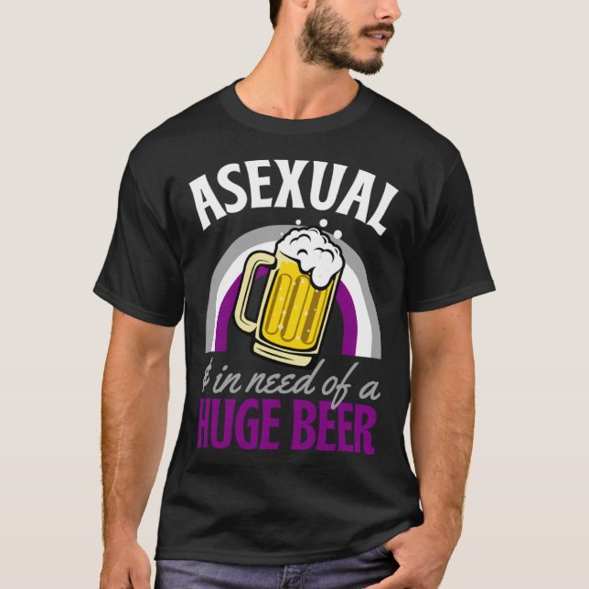 Asexual And In Need Of A Huge Beer Asexual Pride R T-Shirt (Front)