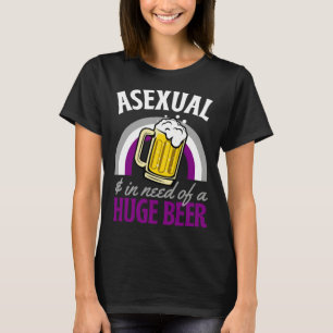 Asexual And In Need Of A Huge Beer Asexual Pride R T-Shirt