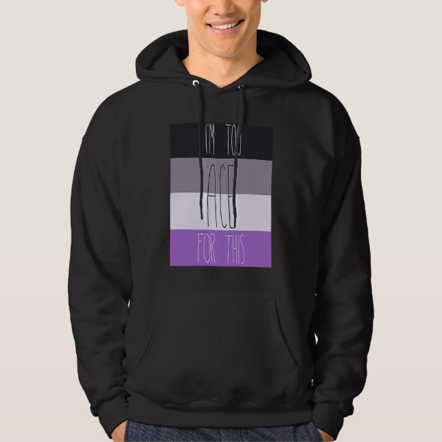 Asexual I'm Too Ace For This Hoodie (Front)