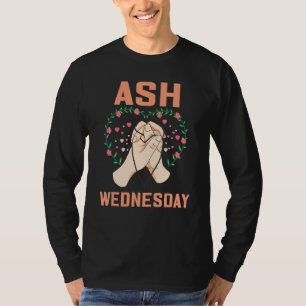 Ash Wednesday Happy Christianity Pray Fasting Hear T-Shirt