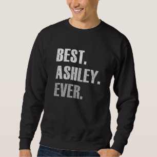 Ashley Best Ashley Ever For Ashley Sweatshirt