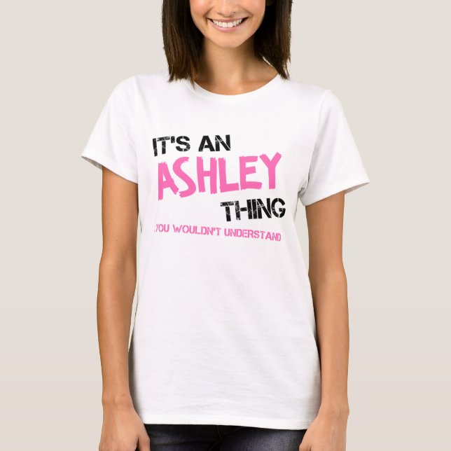 Ashley thing you wouldn't understand name T-Shirt (Front)