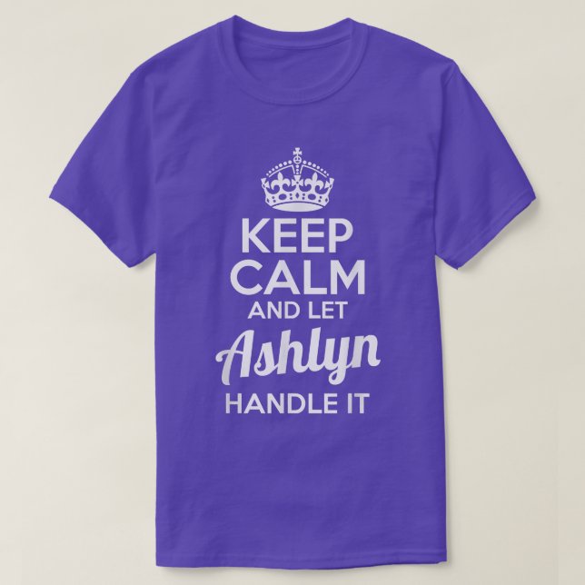 Ashlyn  Keep Calm and Let Ashlyn Handle It  T-Shirt (Design Front)