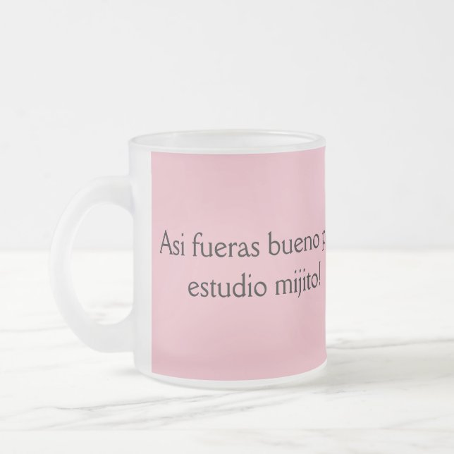 asi de bueno fueras pal estudio mijito frosted glass coffee mug (Left)