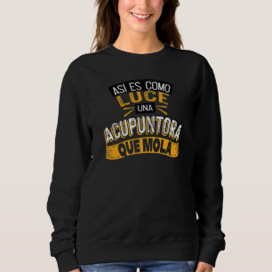 Así Es Como Luce Una Acupuntora Que Mola Sweatshirt