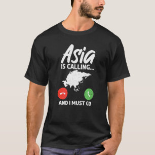 Asia is calling and i must go Asian   T-Shirt