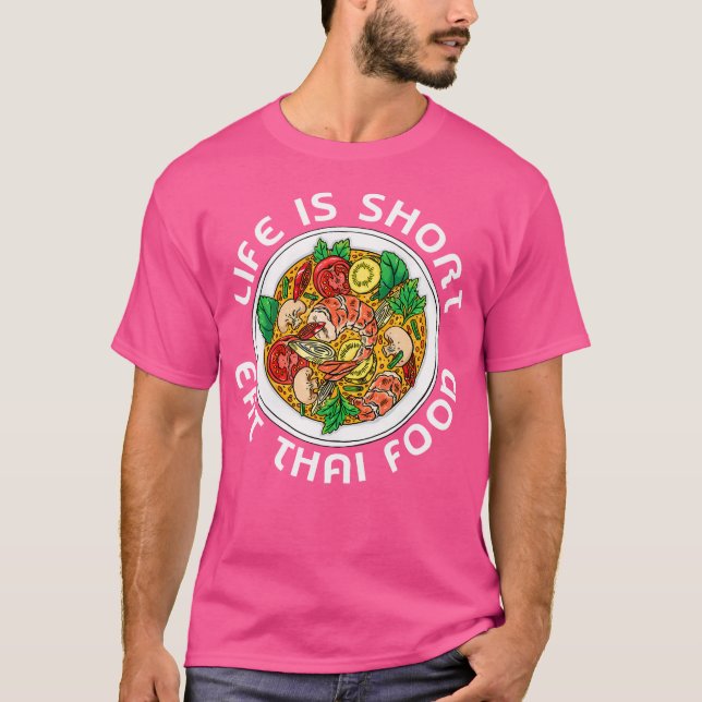 Asian Cuisine Thailand Food Gourmand Life Is Short T-Shirt (Front)