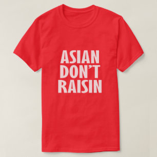 ASIAN DON'T RAISIN T-Shirt