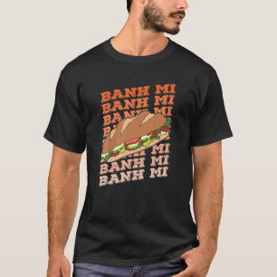 Asian Food Kitchen Bread Baguette Banh Mi Vietnam T-Shirt