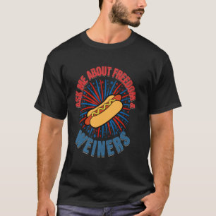 Ask About Freedom And Weiners Funny 4th Of July Ho T-Shirt